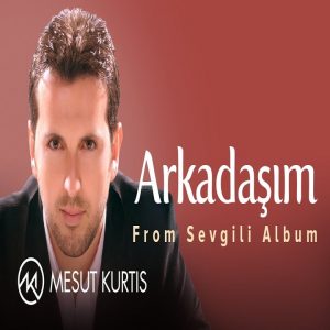 Arkadaşım (My Friend)